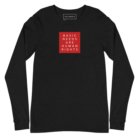 Basic Needs are Human Rights - Unisex Long Sleeve Tee