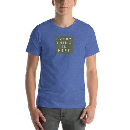 Everything is Here - Unisex t-shirt
