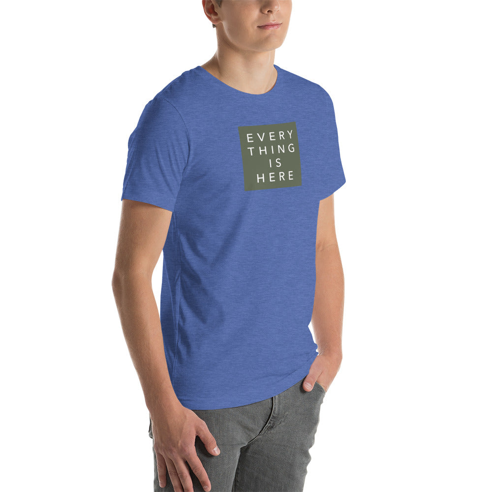Everything is Here - Unisex t-shirt