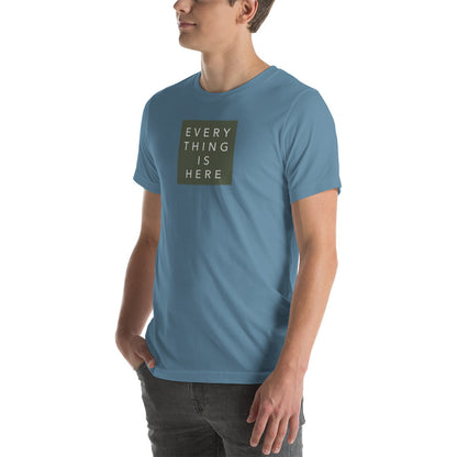Everything is Here - Unisex t-shirt
