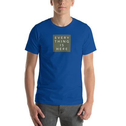 Everything is Here - Unisex t-shirt