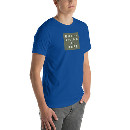 Everything is Here - Unisex t-shirt